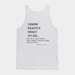 i knew exactly what to do.. michael scott Tank Top